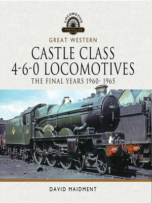 cover image of Great Western Castle Class 4-6-0 Locomotives--The Final Years 1960- 1965